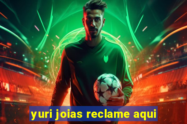 yuri joias reclame aqui